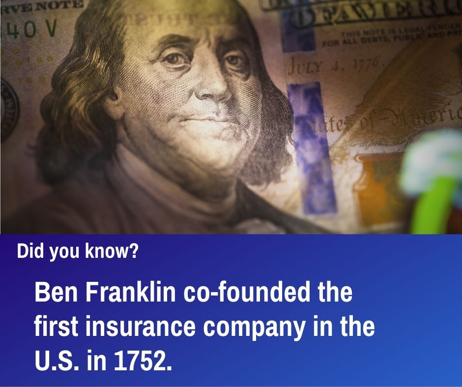 Did you know Ben Franklin co-founded the first insurance agency in the U.S. in 1752